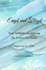 „Engel und Flügel” Online-Halbjahresbegleitung für Frauen bei Zoom mit Dr. Grit Ludwig