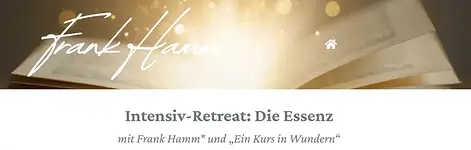„Die Essenz“ – Intensiv-Retreat zum Übungsbuch von „Ein Kurs in Wundern“ mit Frank Hamm